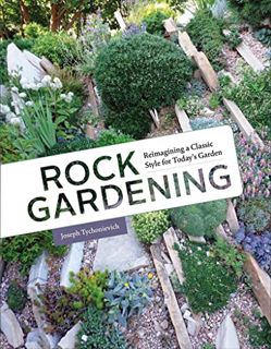 View [KINDLE PDF EBOOK EPUB] Rock Gardening: Reimagining a Classic Style by  Joseph Tychonievich 📨