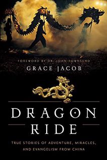 Access KINDLE PDF EBOOK EPUB Dragon Ride: True Stories of Adventure, Miracles, and Evangelism from C
