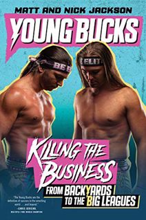 [Get] KINDLE PDF EBOOK EPUB Young Bucks: Killing the Business from Backyards to the Big Leagues by