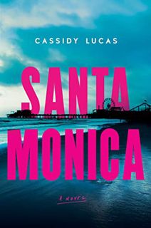 [View] [EBOOK EPUB KINDLE PDF] Santa Monica: A Novel by  Cassidy Lucas 🖍️
