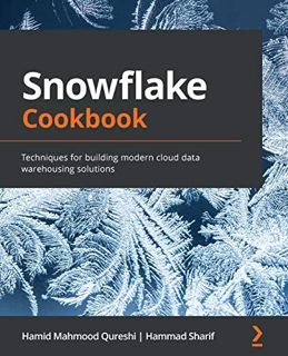 VIEW [EBOOK EPUB KINDLE PDF] Snowflake Cookbook: Techniques for building modern cloud data warehousi