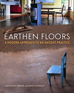 VIEW PDF EBOOK EPUB KINDLE Earthen Floors: A Modern Approach to an Ancient Practice by  Sukita Reay