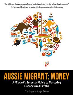 [ACCESS] [PDF EBOOK EPUB KINDLE] Aussie Migrant: Money: A Migrant's Essential Guide to Mastering Fin