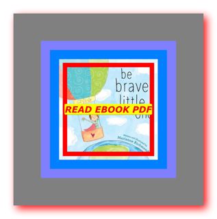 READDOWNLOAD@ Be Brave Little One An Inspiring Book About Courage For Babies  Baby Showers  Graduati