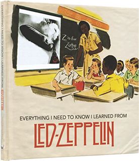 [ACCESS] EPUB KINDLE PDF EBOOK Everything I Need to Know I Learned From Led Zeppelin: Classic Rock W