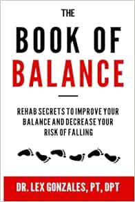 [Read] EPUB KINDLE PDF EBOOK The Book of Balance: Rehab Secrets To Improve Your Balance and Decrease
