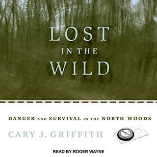 Access [KINDLE PDF EBOOK EPUB] Lost in the Wild: Danger and Survival in the North Woods by  Cary J.