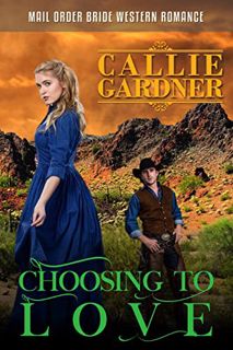 View EPUB KINDLE PDF EBOOK Choosing to Love: Historical Western Romance by  Callie Gardner ✉️