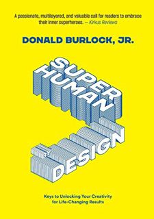 Access PDF EBOOK EPUB KINDLE Superhuman by Design: Keys to Unlocking Your Creativity for Life-Changi