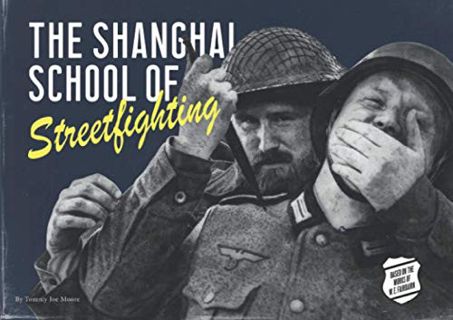 [Read] KINDLE PDF EBOOK EPUB Shanghai School of Streetfighting: Defendu and other WW2 era combatives