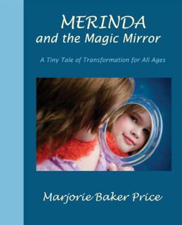 Get PDF EBOOK EPUB KINDLE Merinda and the Magic Mirror: A Tiny Tale of Transformation for All Ages b