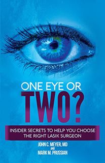 [GET] PDF EBOOK EPUB KINDLE One Eye or Two?: Insider Secrets to Help You Choose the Right LASIK Surg