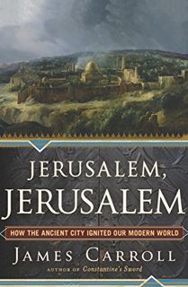 View [EBOOK EPUB KINDLE PDF] Jerusalem, Jerusalem: How the Ancient City Ignited Our Modern World by