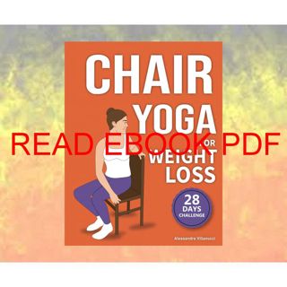 (EPUB)->DOWNLOAD Chair Yoga for Weight Loss: 28-Day Challenge to Lose Belly Fat Sitting Down with