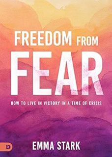 [Read] [EPUB KINDLE PDF EBOOK] Freedom from Fear: How to Live in Victory in a Time of Crisis by Emma