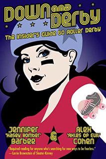 [Get] PDF EBOOK EPUB KINDLE Down and Derby: The Insider's Guide to Roller Derby by  Alex Cohen &  Je
