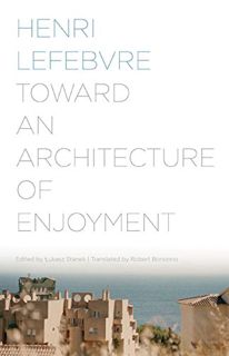 [GET] [PDF EBOOK EPUB KINDLE] Toward an Architecture of Enjoyment by  Henri Lefebvre,Lukasz Stanek,R