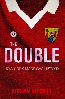 [GET] EPUB KINDLE PDF EBOOK The Double:: How Cork Made GAA History by  Adrian Russell 📙