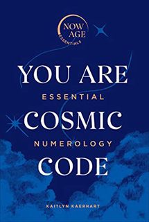 [Get] EBOOK EPUB KINDLE PDF You Are Cosmic Code: Essential Numerology (Now Age series) by  Kaitlyn K