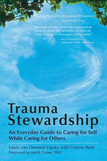 ACCESS KINDLE PDF EBOOK EPUB Trauma Stewardship: An Everyday Guide to Caring for Self While Caring f