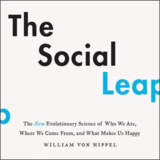 [GET] [EBOOK EPUB KINDLE PDF] The Social Leap: The New Evolutionary Science of Who We Are, Where We