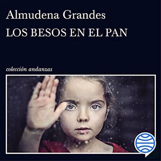[Access] [EPUB KINDLE PDF EBOOK] Los besos en el pan by  Almudena Grandes,Aida Badia Gil,Planeta Aud