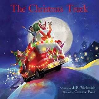 Get [EPUB KINDLE PDF EBOOK] The Christmas Truck by  J B Blankenship &  Cassandre Bolan 🧡