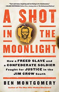[READ] KINDLE PDF EBOOK EPUB A Shot in the Moonlight: How a Freed Slave and a Confederate Soldier Fo