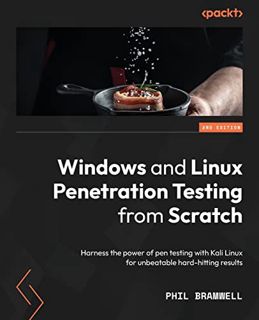 ACCESS PDF EBOOK EPUB KINDLE Windows and Linux Penetration Testing from Scratch: Harness the power o