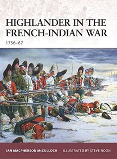 [Access] [PDF EBOOK EPUB KINDLE] Highlander in the French-Indian War: 1756–67 (Warrior) by  Ian MacP