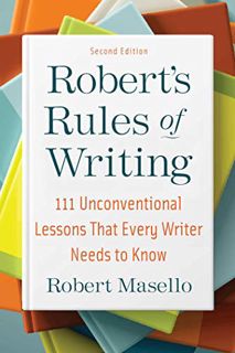 [ACCESS] [PDF EBOOK EPUB KINDLE] Robert's Rules of Writing, Second Edition: 111 Unconventional Lesso