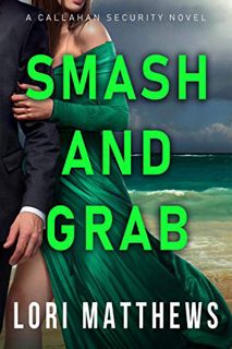 Access EPUB KINDLE PDF EBOOK Smash and Grab: Action-Packed Thrilling Romantic Suspense (Callahan Sec
