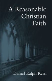 [Get] PDF EBOOK EPUB KINDLE A Reasonable Christian Faith by  Daniel Ralph Kern 🖍️