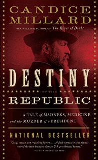 [Read] PDF EBOOK EPUB KINDLE Destiny of the Republic: A Tale of Madness, Medicine and the Murder of