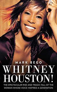 [ACCESS] PDF EBOOK EPUB KINDLE Whitney Houston!: The Spectacular Rise and Tragic Fall of the Woman W