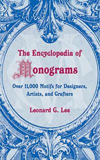 Access EBOOK EPUB KINDLE PDF The Encyclopedia of Monograms: Over 11,000 Motifs for Designers, Artist