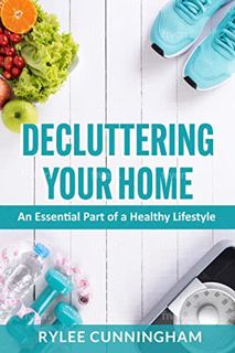 View PDF EBOOK EPUB KINDLE Decluttering Your Home: An Essential Part of a Healthy Lifestyle by  Ryle