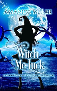 GET EPUB KINDLE PDF EBOOK Witch Me Luck (Wicked Witches of the Midwest Book 6) by  Amanda M. Lee 📍