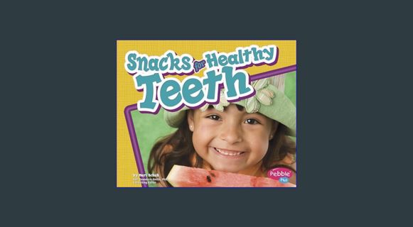 READ [E-book] Snacks for Healthy Teeth (Pebble Plus: Healthy Teeth)     Paperback – December 31, 20