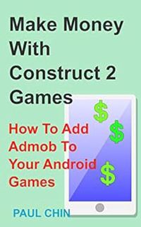 [READ] EBOOK EPUB KINDLE PDF Make Money With Construct 2 Games: How To Add Admob To Your Android Gam
