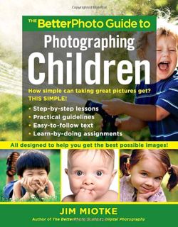[Get] EBOOK EPUB KINDLE PDF The BetterPhoto Guide to Photographing Children by  Jim Miotke 💑