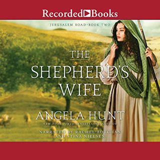 [View] KINDLE PDF EBOOK EPUB The Shepherd's Wife: Jerusalem Road, Book 2 by  Angela Hunt,Rachel Botc