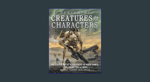 Full E-book Designing Creatures and Characters: How to Build an Artist's Portfolio for Video Games,