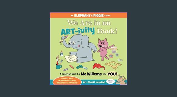 DOWNLOAD NOW We Are in an ARTivity Book! (An Elephant and Piggie Book)     Paperback – Illustrated,