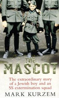 Get [EBOOK EPUB KINDLE PDF] The Mascot: The extraordinary story of a Jewish boy and an SS exterminat