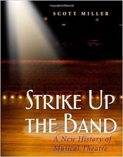 [ACCESS] [PDF EBOOK EPUB KINDLE] Strike Up the Band: A New History of Musical Theatre by Scott Mille
