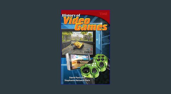 READ [E-book] History of Video Games (TIME FOR KIDS® Nonfiction Readers)     Paperback – Illustrate