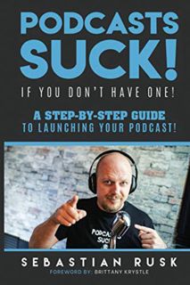 View EBOOK EPUB KINDLE PDF Podcasts SUCK!: (if you don't have one) by  Sebastian Rusk 📭