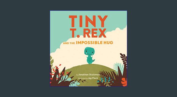 Epub Kndle Tiny T. Rex and the Impossible Hug     Hardcover – Picture Book, March 5, 2019