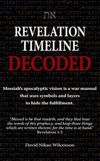 [View] [EPUB KINDLE PDF EBOOK] Revelation Timeline Decoded - Messiah's Apocalyptic Vision Is A War M